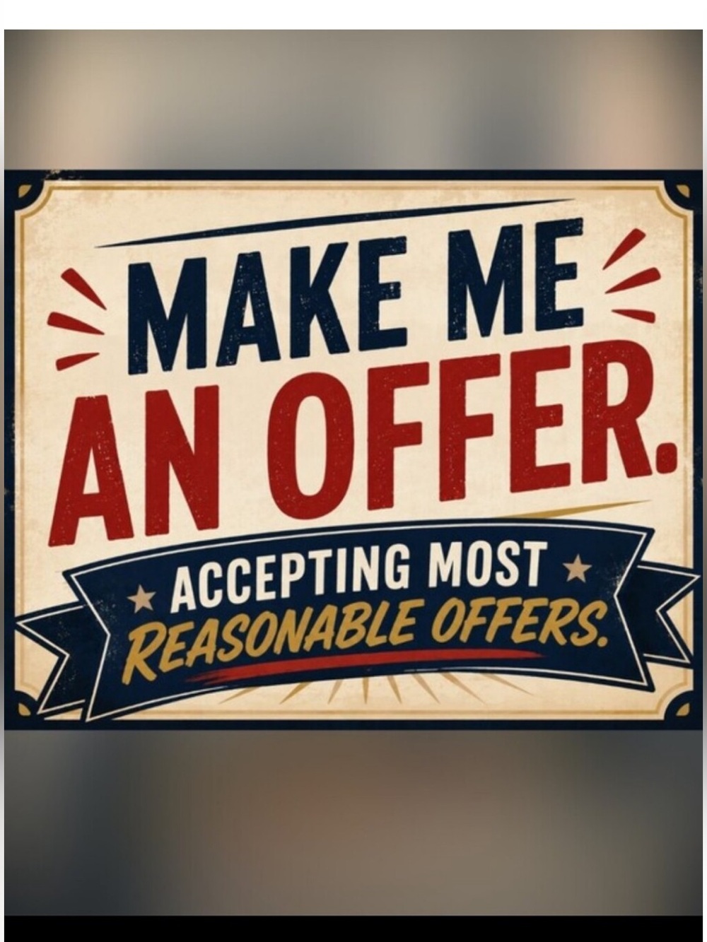 MAKE ME AN OFFER I CAN’T REFUSE